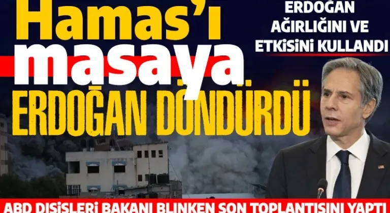 ABD Dışişleri Bakanı Blinken: 'Hamas'ı ateşkes masasına Cumhurbaşkanı Erdoğan getirdi'