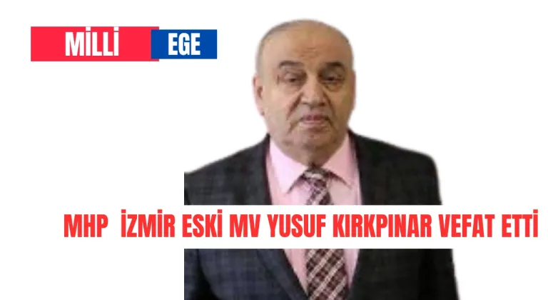 Eski MHP İzmir Milletvekili Yusuf Kırkpınar Vefat Etti