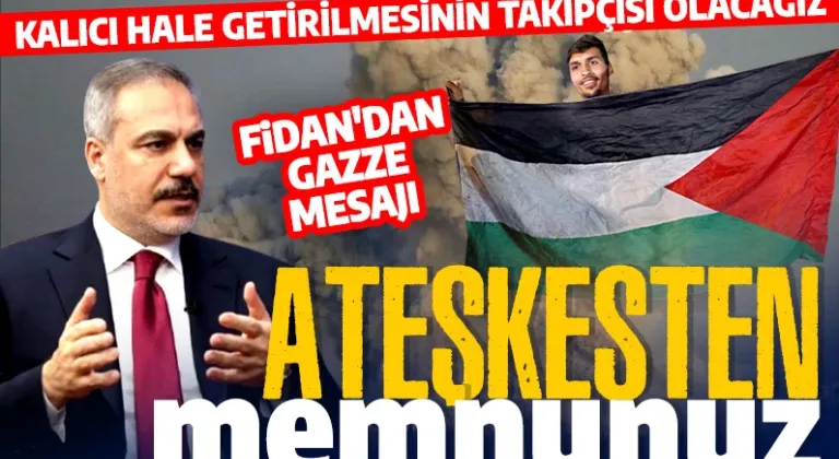 Gazze'de ateşkes sonrası Hakan Fidan'dan ilk açıklama: Takipçisi olacağız