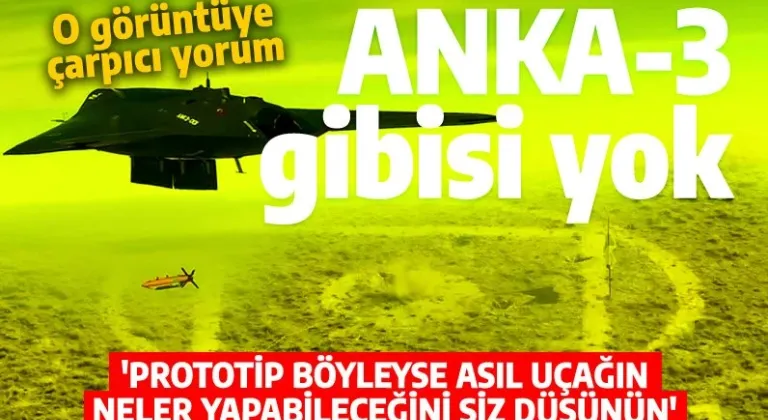 Kozan Selçuk Erkan'dan ANKA-3 analizi: Prototip böyleyse asıl uçak neler yapar siz düşünün! Avrupa'da böylesi yok...