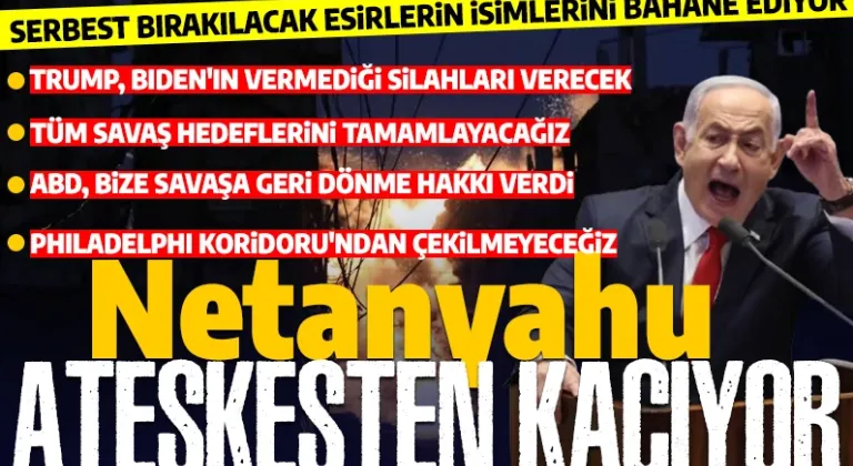 Netanyahu ateşkesten kaçıyor! Serbest bırakılacak esirlerin ismini bahane etti