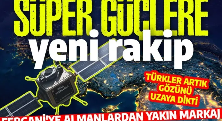 Türkler kendi ağını kuracak! Uzay Vatan hamlesi panikletti: Fergani'ye Almanlardan yakın markaj